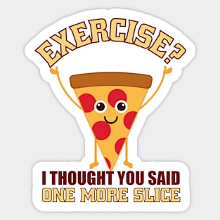 Exercise I thought You Said One More Slice Sticker